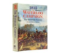 1815, The Waterloo Campaign: The German Victory : From Waterloo to the Fall of Napoleon