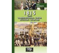 1815 - Tome 1, La Première Restauration, Le Retour De L'île D'elbe, Les Cent-Jours