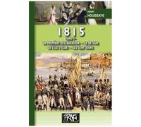 1815 - Tome 1, La Première Restauration, Le Retour De L'île D'elbe, Les Cent-Jours