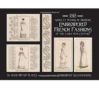 1818 Modes Et Dessins De Broderie: Embroidered French Fashions Of The Early 19th Century