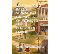 1832 THE GREAT BAPTIST SEPARATION - FROM LOCAL CHURCHES TO THE BENEVOLENT EMPIRE