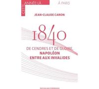 1840 - De cendre et de gloire: Napoléon entre aux invalides