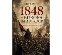 1848 - Europa im Aufruhr: Revolution, Macht und Menschlichkeit