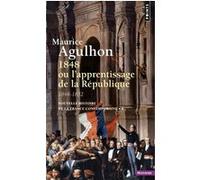 1848 ou l'apprentissage de la République Maurice Agulhon (Auteur)