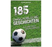 185 Unglaubliche Geschichten Aus Der Welt Des Fußballs