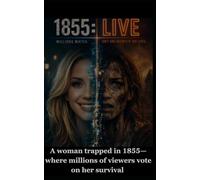1855: LIVE: A woman trapped in 1855-where millions of viewers vote on her survival