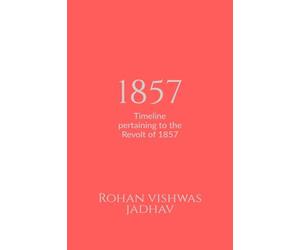 1857: Timeline pertaining to the Revolt of 1857