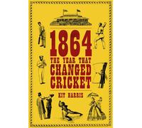 1864: The Year That Changed Cricket - Kit Harris - Wisden - ebook (ePub) - Livre