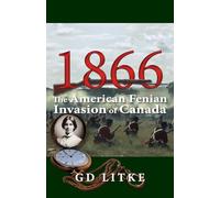 1866: The American Fenian Invasion of Canada