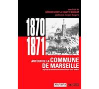 1870-1871. AUTOUR DE LA COMMUNE DE MARSEILLE