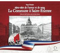 1870-1871 DE FUREUR ET DE SANG. LA COMMUNE À SAINT-ETIENNE