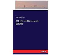 1870 -1871. Vier Bücher Deutscher Geschichte