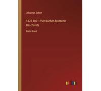 1870-1871: Vier Bücher deutscher Geschichte: Erster Band