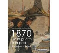 1870, de la guerre à la paix Robert Belot (Editeur en chef)