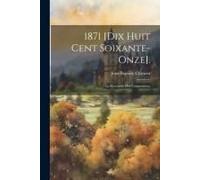 1871 [Dix Huit Cent Soixante-Onze].: La Revanche Des Communeux