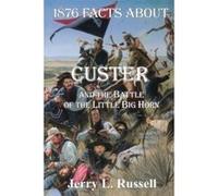 1876 Facts About Custer & the Battle of the Little Big-Horn, The Facts About Series Jerry L. Russell (Auteur)
