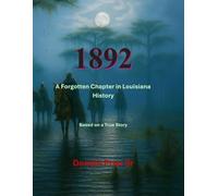 1892: A Forgotten Chapter in Louisiana History: Based on a True Story