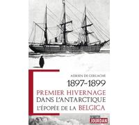 1897-1899. Premier hivernage dans l'Antarctique - L'épopée de la Belgica