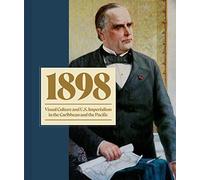 1898: Visual Culture and U.s. Imperialism in the Caribbean and the Pacific
