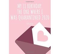 18th Birthday The One Where I Was Quarantined 2020: Fun Gift My 18 Years Old Birthday Notebook/Journal, 18th Birthday Gifts For Girls. Birthday Notebook Gift Ideas.: 120 Lined Pages Size 8.5"*11
