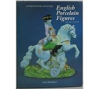 18th Century English Porcelain Figures 1745-1795 Ndred and Forty-Five Thru Seventeen Hundred and Ninty Five Peter Bradshaw (Auteur)