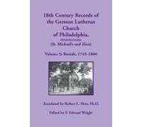 18th Century Records Of The German Lutheran Church Of Philadelphia, Pennsylvania (St. Michael's And Zion), Volume 5