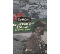 19 août 1942, 4:50 a.m, Dieppe opération jubilée : Le Sacrifice des canadiens