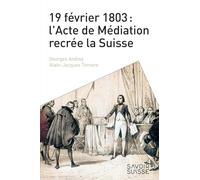 19 février 1803 : l'Acte de Médiation recrée la Suisse