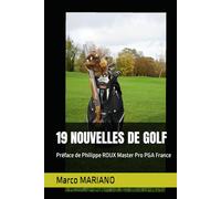 19 NOUVELLES DE GOLF: Préfacé par Philippe ROUX Master Pro PGA France