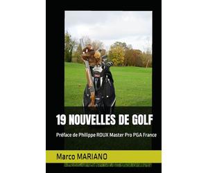 19 NOUVELLES DE GOLF: Préfacé par Philippe ROUX Master Pro PGA France
