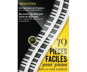 19 pièces faciles pour piano dans un style moderne: Des scores facilités par ordre de difficulté pour l'apprenant débutant et intermédiaire