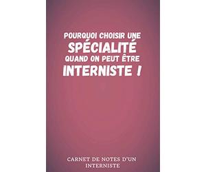 #19 Pourquoi choisir une spécialité quand on peut être interniste ! | Carnet de notes d'un médecin interniste: Intérieur ligné | 130 pages | Dimensions pratiques : 6" x 9" (15,24cm x 22,86cm)