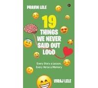 19 Things We Never Said Out Loud : Every Story A Lesson, Every Verse A Memory Paperback Book By Viraj Lele And Pravin Lele