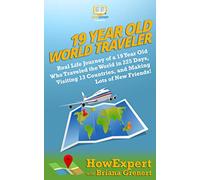 19 Year Old World Traveler: Real Life Journey of a 19 Year Old Who Traveled the World in 225 Days, Visiting 13 Countries, and Making Lots of New Friends!