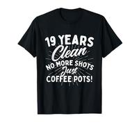 19 Years Clean - Plus de Coups de feu Juste des cafetières - Sobriété T-Shirt