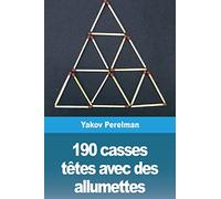 190 casses têtes avec des allumettes: Énigmes amusantes avec réponses pour développer vos capacités de réflexion