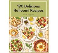 190 Delicious Halloumi Recipes: The Complete Halloumi Cookbook for Home Cooks