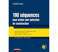 190 séquences pour mener une opération de construction Des études préalables à l exploitation de l ouvrage - Marchés publics, marchés privés - Hervé Debaveye - Le Moniteur - broché - Manuel