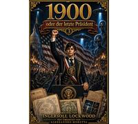 1900 oder der letzte Präsident - Original von Ingersoll Lockwood: Eine vollständige Analyse aller drei Bänder
