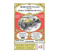 1900 Sears, Roebuck and Co. Public Exhibition Outfits Catalog: Restored Catalog of Moving Pictures, Magic Lanterns, and Talking Machines.