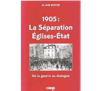 1905, la séparation églises-état Alain Boyer (Auteur)