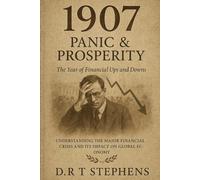 1907: Panic & Prosperity - The Year of Financial Ups and Downs: Understanding the Major Financial Crisis and Its Impact on Global Economy