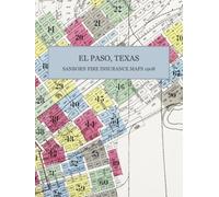 1908 El Paso, Texas Sanborn Fire Insurance Maps and Atlas: A Color Facsimile - 92 Sheets of Block-by-Block Building Detail, with Street, Business and Block Indexes