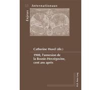 1908, l'annexion de la Bosnie-Herzégovine, cent ans après - Catherine Horel - Peter Lang - broché - Essai