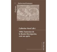 1908, l'annexion de la Bosnie-Herzégovine, cent ans après - Catherine Horel - Peter Lang - broché - Essai