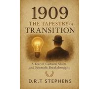 1909: The Tapestry of Transition - A Year of Cultural Shifts and Scientific Breakthroughs: A Comprehensive Overview of the Cultural Evolution and Major Scientific Progress