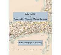 1910 Atlas of Barnstable County, Massachusetts: A Color Facsimile of the Walker Cape Cod Atlas, from Bourne to Provincetown