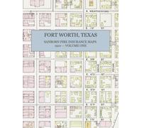 1910 Fort Worth, Texas Sanborn Fire Insurance Maps and Atlas, Volume One: A Color Facsimile - 82 Sheets, a Congested-District Map, and Full Street and Business Indexes