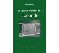 1911: L'enlèvement de la Joconde: Un récit du Vistemboire des Panoramas