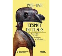 1913-1923 : l'esprit du temps. Paris célèbre les arts d'Afrique et d'Océanie